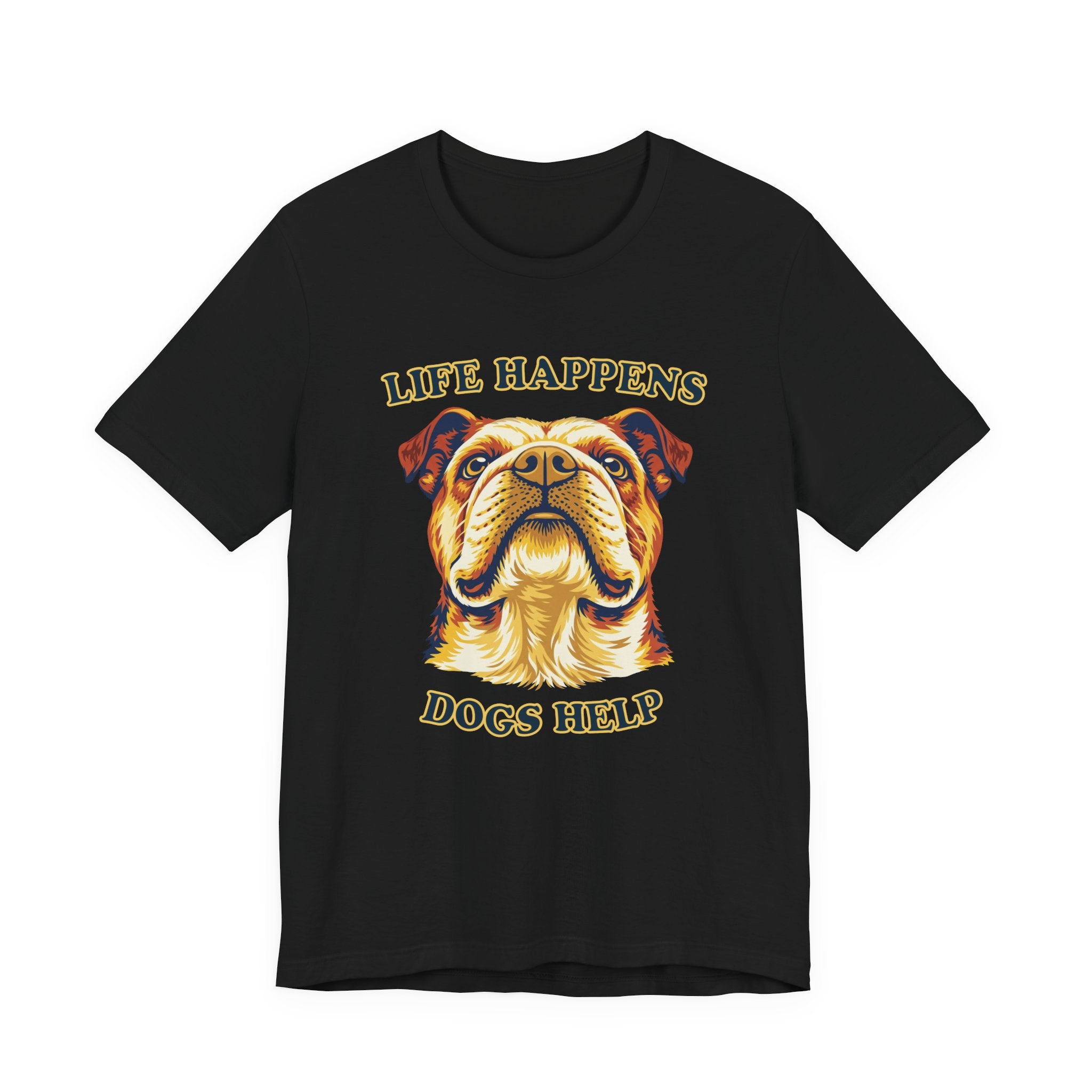 Bulldog Lovers T-Shirt - "Life Happens Dogs Help"
