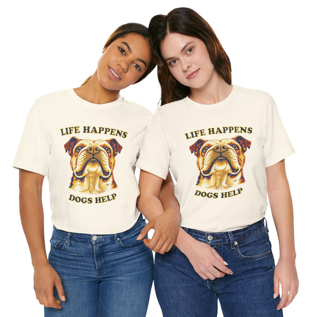 Bulldog Lovers T-Shirt - "Life Happens Dogs Help"