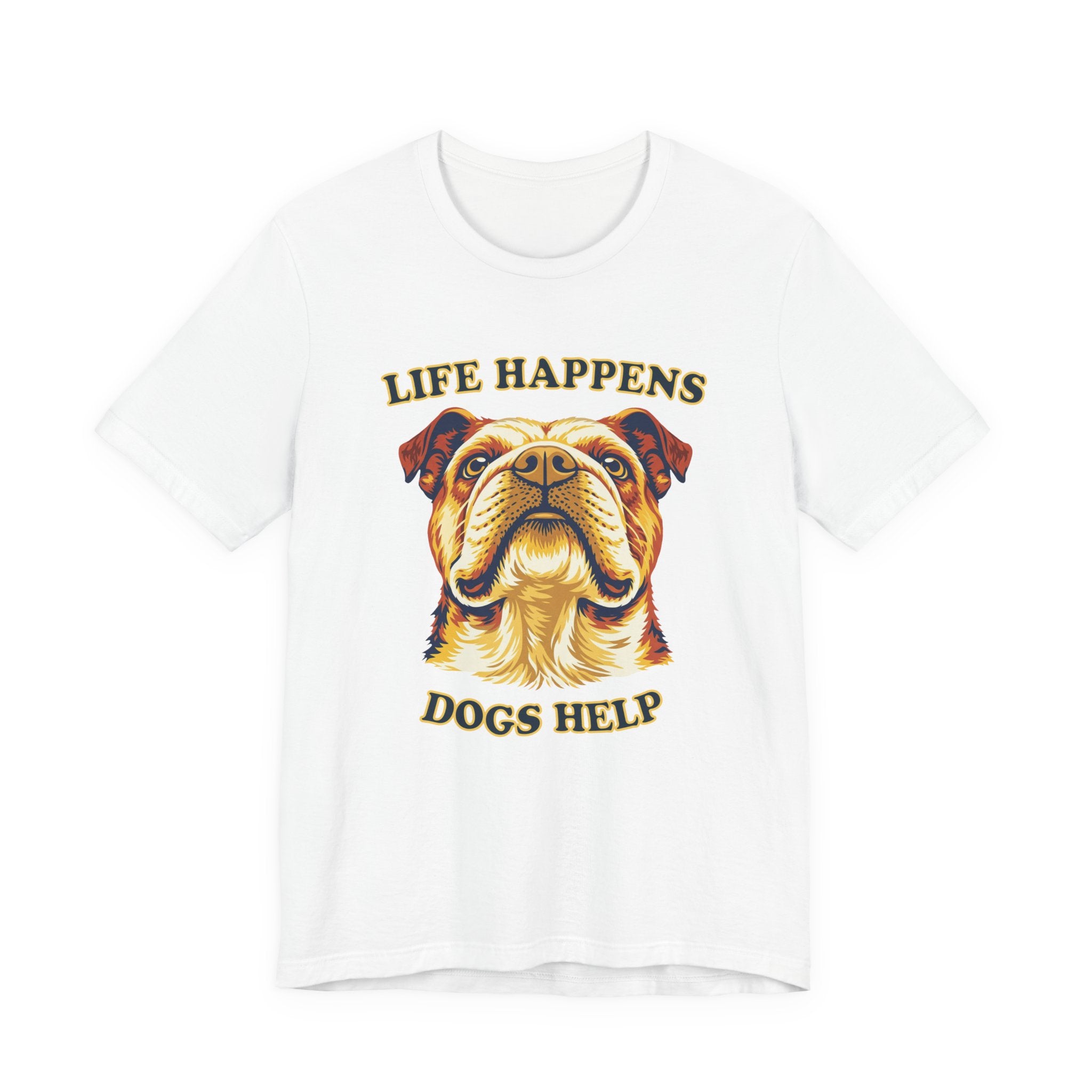 Bulldog Lovers T-Shirt - "Life Happens Dogs Help"
