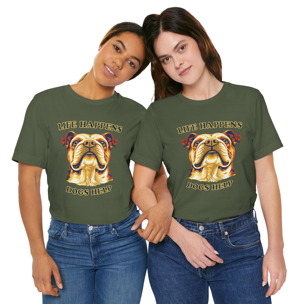 Bulldog Lovers T-Shirt - "Life Happens Dogs Help"