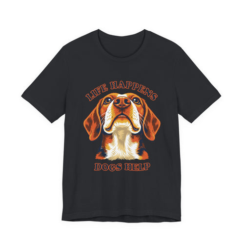 "Life Happens Dogs Help" - Beagle Tee
