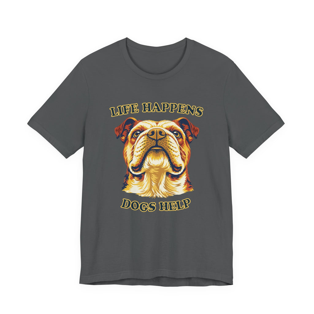 Bulldog Lovers T-Shirt - "Life Happens Dogs Help"
