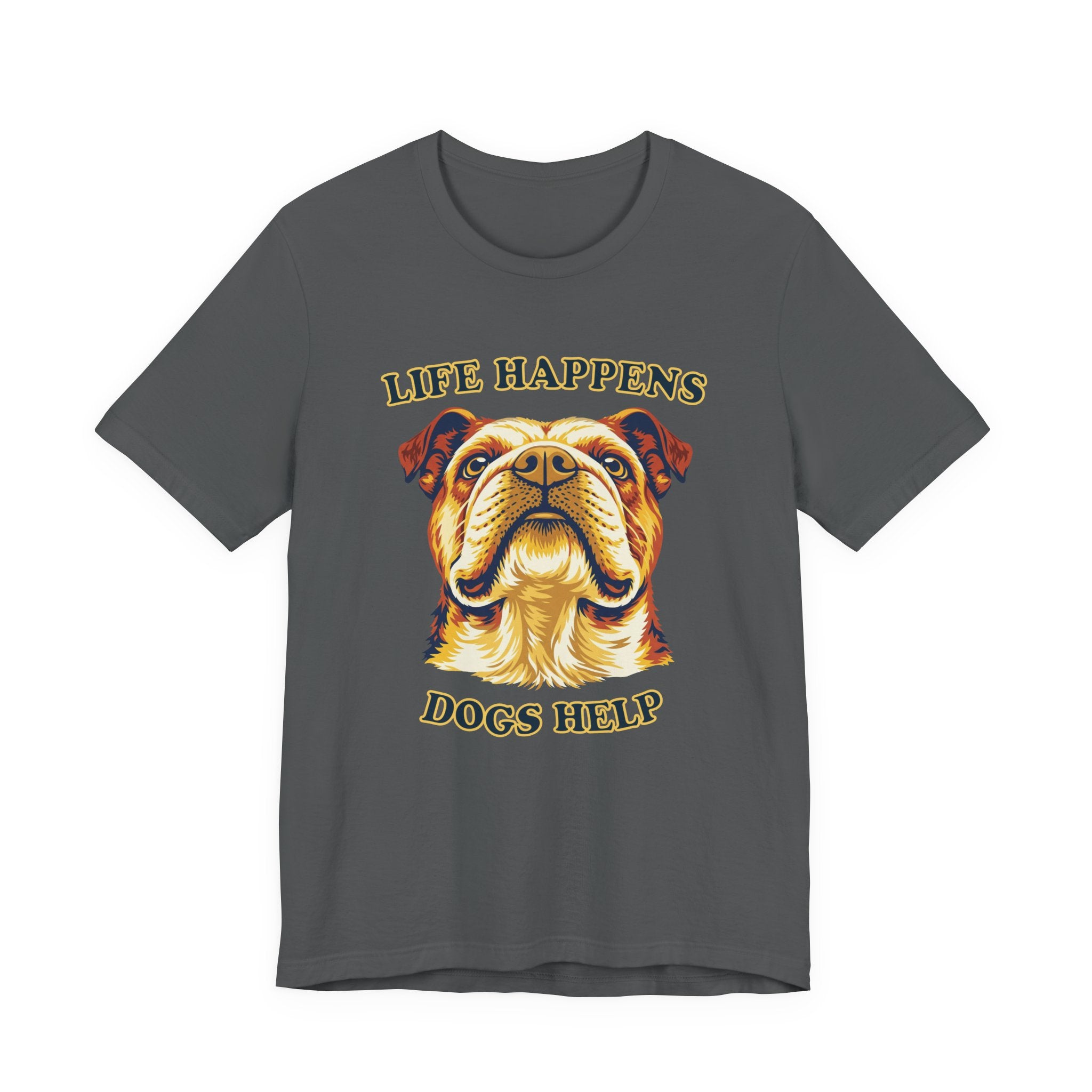 Bulldog Lovers T-Shirt - "Life Happens Dogs Help"