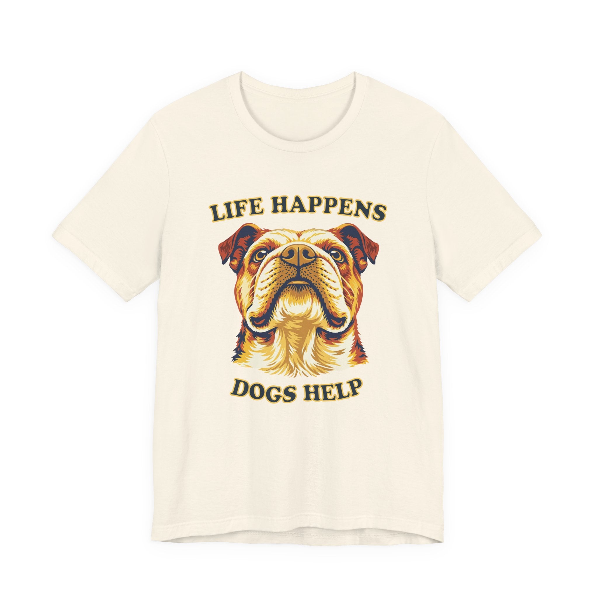 Bulldog Lovers T-Shirt - "Life Happens Dogs Help"